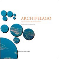 Archipelago. Esplorazioni progettuali sulle isole di La Maddalena - Librerie.coop