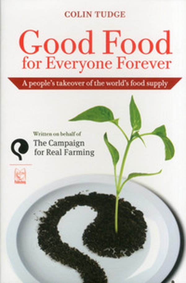 Good food for everyone forever. A people's takeover of the world's food supply - Librerie.coop Good food for everyone forever. A people's takeover of the world's food supply - Librerie.coop