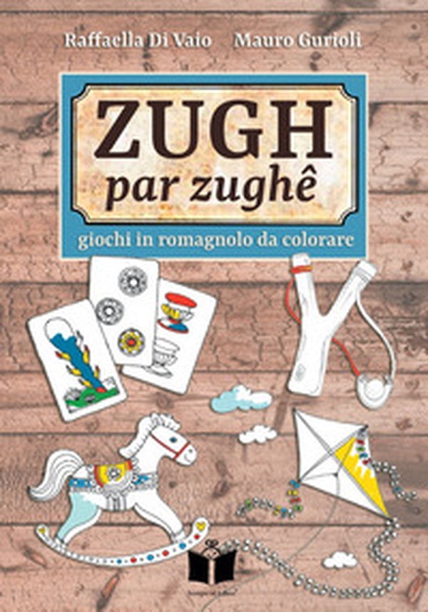 Zugh par zughê. Giochi in romagnolo da colorare - Librerie.coop Zugh par zughê. Giochi in romagnolo da colorare - Librerie.coop