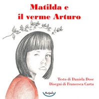 Matilda e il verme Arturo - Librerie.coop