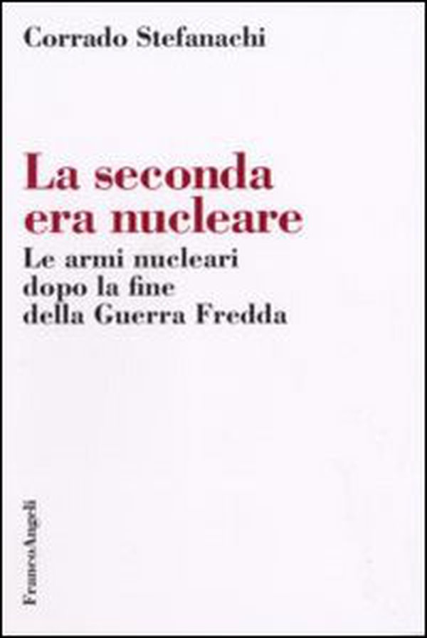 La seconda era nucleare. Le armi nucleari dopo la fine della Guerra Fredda - Librerie.coop La seconda era nucleare. Le armi nucleari dopo la fine della Guerra Fredda - Librerie.coop