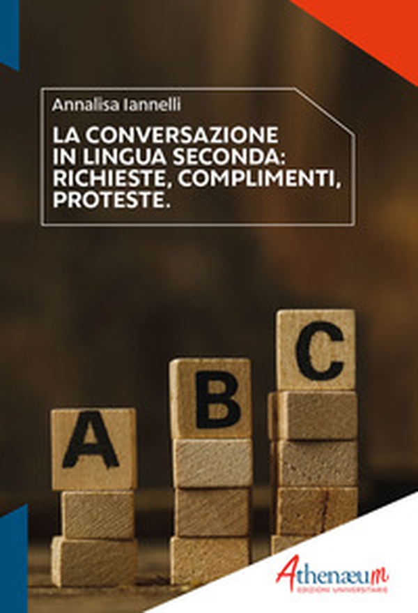 La conversazione in lingua seconda. Richieste, complimenti, proteste - Librerie.coop La conversazione in lingua seconda. Richieste, complimenti, proteste - Librerie.coop