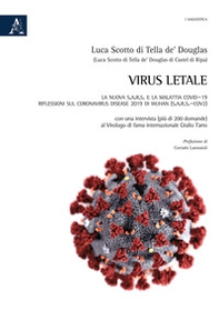Virus letale. La nuova S.A.R.S. e la Malattia COVID-19. Riflessioni sul Coronavirus Disease 2019 di Wuhan (SARS-CoV2) - Librerie.coop