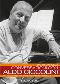 Conversazioni con Aldo Ciccolini. Con un'appendice sullo studio del pianoforte ed esercizi di tecnica - Librerie.coop