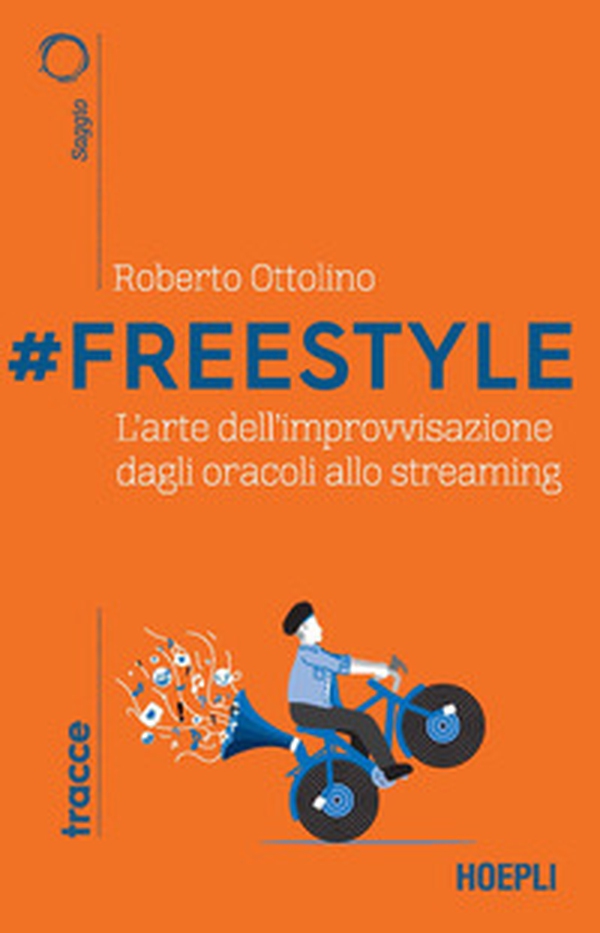 #Freestyle. L'arte dell'improvvisazione dagli oracoli allo streaming - Librerie.coop #Freestyle. L'arte dell'improvvisazione dagli oracoli allo streaming - Librerie.coop