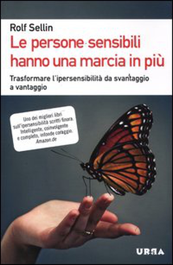Le persone sensibili hanno una marcia in più. Trasformare l'ipersensibilità da svantaggio a vantaggio - Librerie.coop Le persone sensibili hanno una marcia in più. Trasformare l'ipersensibilità da svantaggio a vantaggio - Librerie.coop