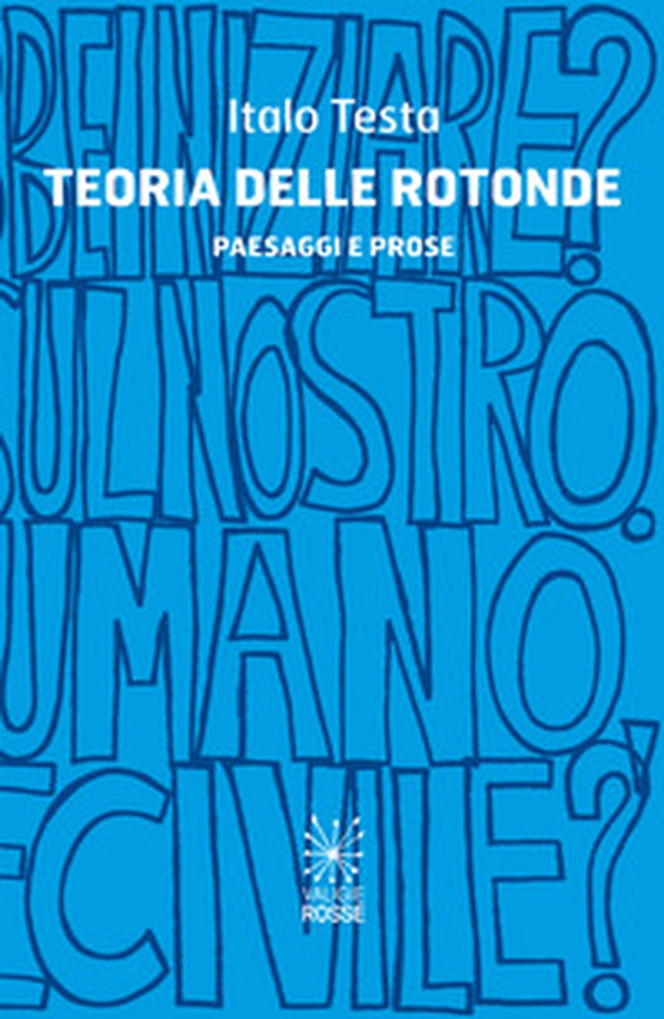 Teoria delle rotonde. Paesaggi e prose - Librerie.coop Teoria delle rotonde. Paesaggi e prose - Librerie.coop