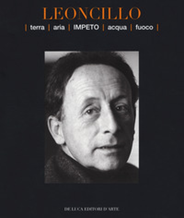 Leoncillo. Terra aria impeto acqua fuoco. Catalogo della mostra (Todi, 14-29 settembre 2019) - Librerie.coop Leoncillo. Terra aria impeto acqua fuoco. Catalogo della mostra (Todi, 14-29 settembre 2019) - Librerie.coop