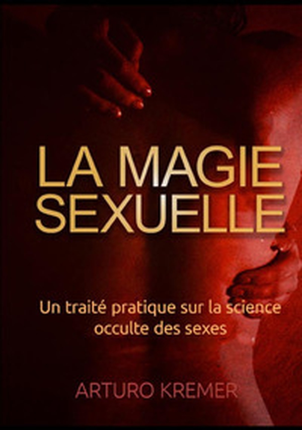 La magie sexuelle. Un traité pratique sur la science occulte des sexes - Librerie.coop La magie sexuelle. Un traité pratique sur la science occulte des sexes - Librerie.coop