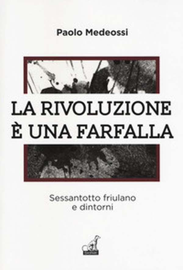 La rivoluzione è una farfalla. Sessantotto friulano e dintorni - Librerie.coop La rivoluzione è una farfalla. Sessantotto friulano e dintorni - Librerie.coop