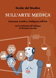 Sull'arte medica. Umanesimo scientifico e Intelligenza artificiale - Librerie.coop