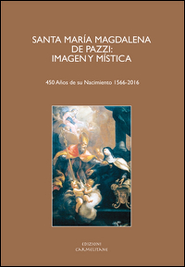Santa María Magdalena De Pazzi. Imagen y mística. (450 Años de su nacimient 1566-2016). Ediz. italiana, inglese, francese, tedesca e spagnola - Librerie.coop Santa María Magdalena De Pazzi. Imagen y mística. (450 Años de su nacimient 1566-2016). Ediz. italiana, inglese, francese, tedesca e spagnola - Librerie.coop