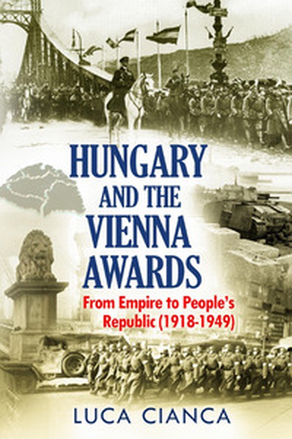 Hungary and the Vienna awards. From empire to people's republic (1918-1949) - Librerie.coop Hungary and the Vienna awards. From empire to people's republic (1918-1949) - Librerie.coop