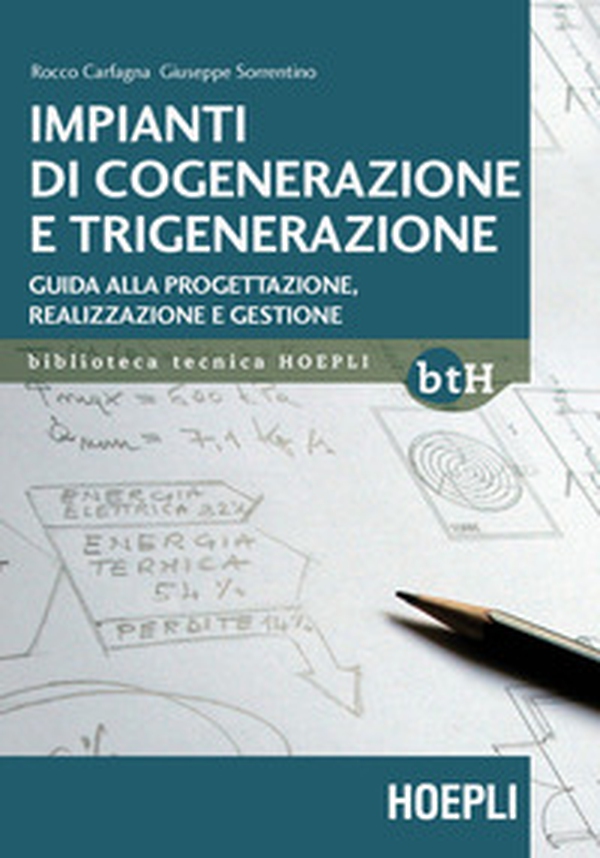 Impianti di cogenerazione e trigenerazione. Guida alla progettazione, realizzazione e gestione - Librerie.coop Impianti di cogenerazione e trigenerazione. Guida alla progettazione, realizzazione e gestione - Librerie.coop