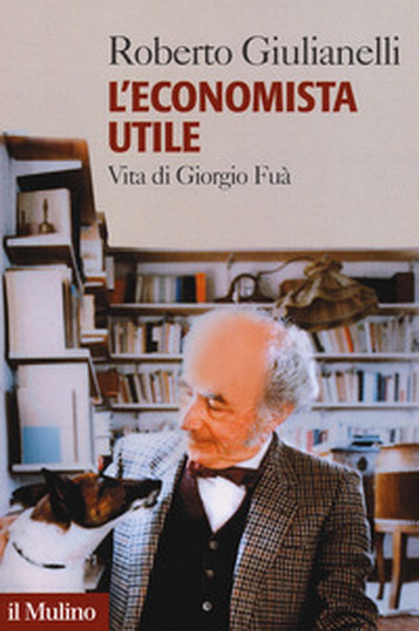 L'economista utile. Vita di Giorgio Fuà - Librerie.coop L'economista utile. Vita di Giorgio Fuà - Librerie.coop