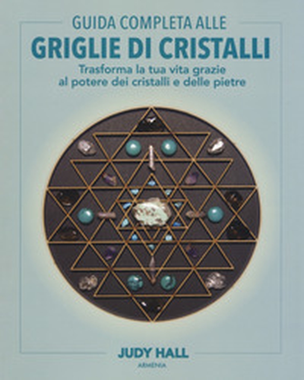 Guida completa alle griglie di cristalli. Trasforma la tua vita grazie al potere dei cristalli e delle pietre - Librerie.coop Guida completa alle griglie di cristalli. Trasforma la tua vita grazie al potere dei cristalli e delle pietre - Librerie.coop