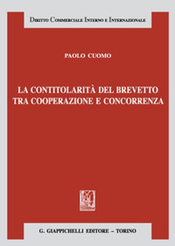 La contitolarità del brevetto tra cooperazione e concorrenza - Librerie.coop La contitolarità del brevetto tra cooperazione e concorrenza - Librerie.coop