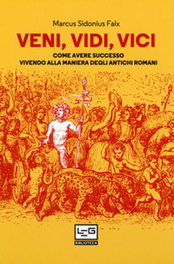 Veni, vidi, vici. Come avere successo vivendo alla maniera degli antichi romani - Librerie.coop Veni, vidi, vici. Come avere successo vivendo alla maniera degli antichi romani - Librerie.coop