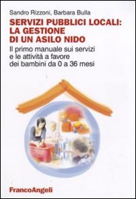 Servizi pubblici locali: la gestione di un asilo nido. Il primo manuale sui servizi e le attività a favore dei bambini da 0 a 36 mesi - Librerie.coop