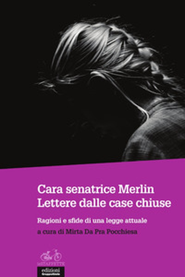 Cara senatrice Merlin. Lettere dalle case chiuse. Ragioni e sfide di una legge attuale - Librerie.coop Cara senatrice Merlin. Lettere dalle case chiuse. Ragioni e sfide di una legge attuale - Librerie.coop