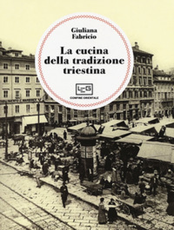 La cucina della tradizione triestina - Librerie.coop La cucina della tradizione triestina - Librerie.coop