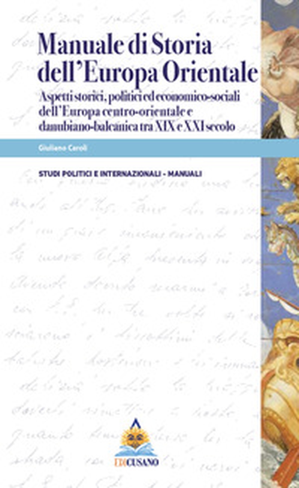 Manuale di storia dell'Europa Orientale. Aspetti storici, politici ed economico-sociali dell'Europa centro-orientale e danubiano-balcanica tra XIX e XXI secolo - Librerie.coop Manuale di storia dell'Europa Orientale. Aspetti storici, politici ed economico-sociali dell'Europa centro-orientale e danubiano-balcanica tra XIX e XXI secolo - Librerie.coop
