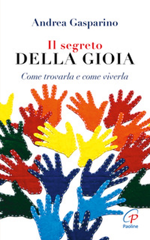 Il segreto della gioia. Come trovarla e come viverla - Librerie.coop Il segreto della gioia. Come trovarla e come viverla - Librerie.coop