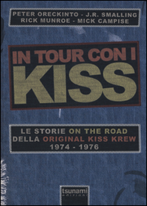 In tour con i Kiss. Le storie on the road della Original Kiss Krew. (1974-1976) - Librerie.coop In tour con i Kiss. Le storie on the road della Original Kiss Krew. (1974-1976) - Librerie.coop