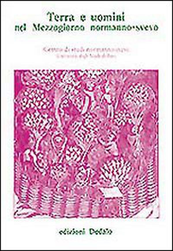Terra e uomini nel mezzogiorno normanno-svevo. Atti delle 7 Giornate normanno-sveve - Librerie.coop Terra e uomini nel mezzogiorno normanno-svevo. Atti delle 7 Giornate normanno-sveve - Librerie.coop