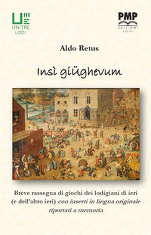 Insi giughevum. Piccola rassegna di giochi dei lodigiani di ieri (e dell'altro ieri) con inserti in lingua originale - Librerie.coop Insi giughevum. Piccola rassegna di giochi dei lodigiani di ieri (e dell'altro ieri) con inserti in lingua originale - Librerie.coop
