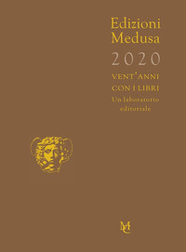 Edizioni Medusa 2020. Vent'anni con i libri. Un laboratorio editoriale - Librerie.coop Edizioni Medusa 2020. Vent'anni con i libri. Un laboratorio editoriale - Librerie.coop