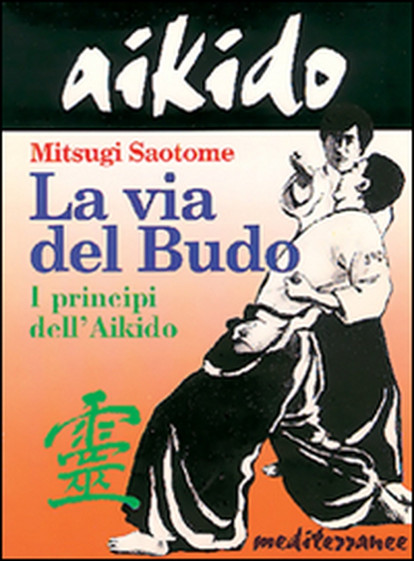 Aikido. La via del budo. I principi dell'aikido - Librerie.coop Aikido. La via del budo. I principi dell'aikido - Librerie.coop