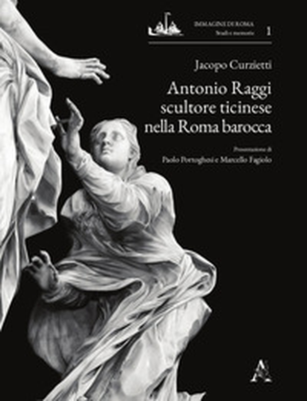 Antonio Raggi scultore ticinese nella Roma barocca - Librerie.coop Antonio Raggi scultore ticinese nella Roma barocca - Librerie.coop