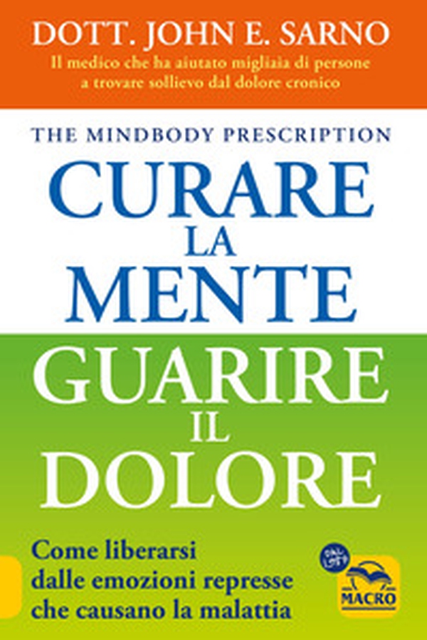 Curare la mente. Guarire il dolore. Come liberarsi dalle emozioni represse che causano la malattia - Librerie.coop Curare la mente. Guarire il dolore. Come liberarsi dalle emozioni represse che causano la malattia - Librerie.coop