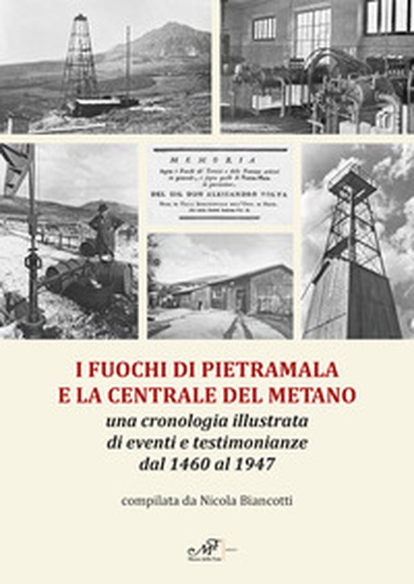 I fuochi di Pietramala e la centrale del metano. Una cronologia illustrata di eventi e testimonianze dal 1460 al 1947 - Librerie.coop I fuochi di Pietramala e la centrale del metano. Una cronologia illustrata di eventi e testimonianze dal 1460 al 1947 - Librerie.coop