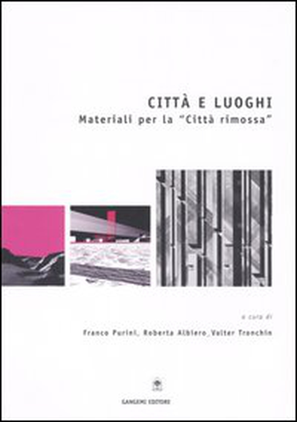 Città e luoghi. Materiali per la «città rimossa» - Librerie.coop Città e luoghi. Materiali per la «città rimossa» - Librerie.coop