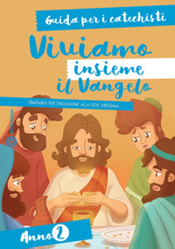 Viviamo insieme il Vangelo. Itinerario per l'iniziazione alla fede cristiana. Guida per i catechisti anno 2 - Librerie.coop Viviamo insieme il Vangelo. Itinerario per l'iniziazione alla fede cristiana. Guida per i catechisti anno 2 - Librerie.coop