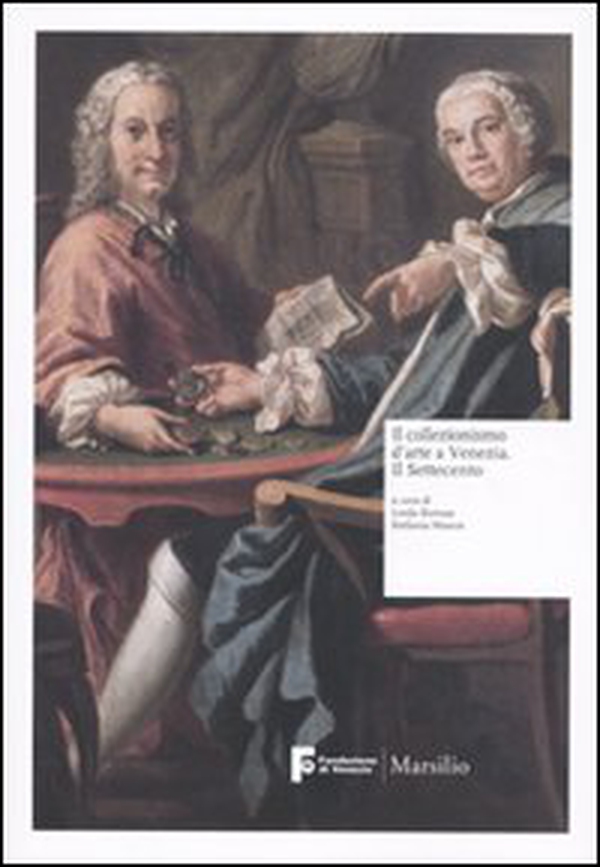 Il collezionismo d'arte a Venezia. Il Settecento - Librerie.coop Il collezionismo d'arte a Venezia. Il Settecento - Librerie.coop