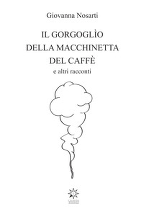 Il gorgoglìo della macchinetta del caffè - Librerie.coop Il gorgoglìo della macchinetta del caffè - Librerie.coop