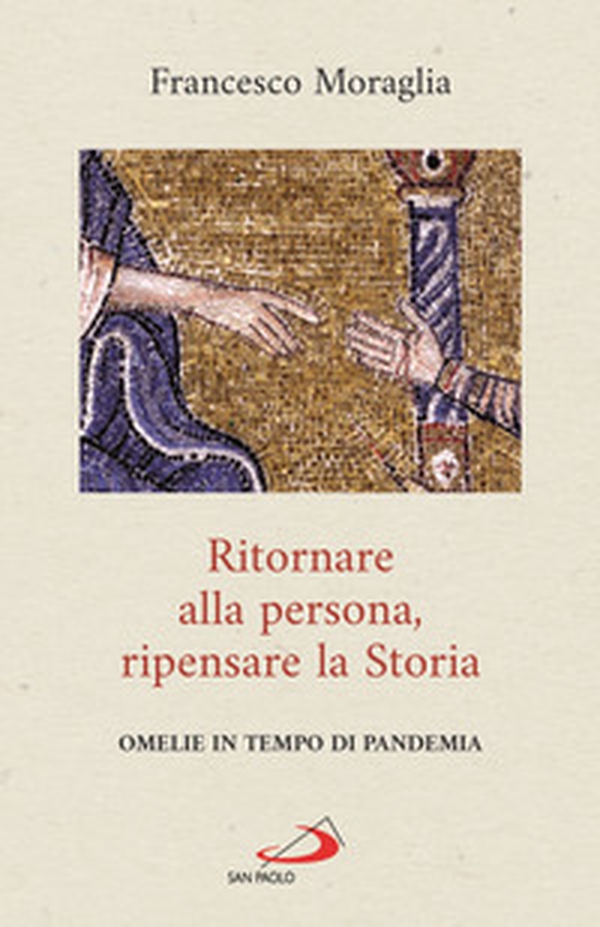 Ritornare alla persona, ripensare la Storia. Omelie in tempo di pandemia - Librerie.coop Ritornare alla persona, ripensare la Storia. Omelie in tempo di pandemia - Librerie.coop