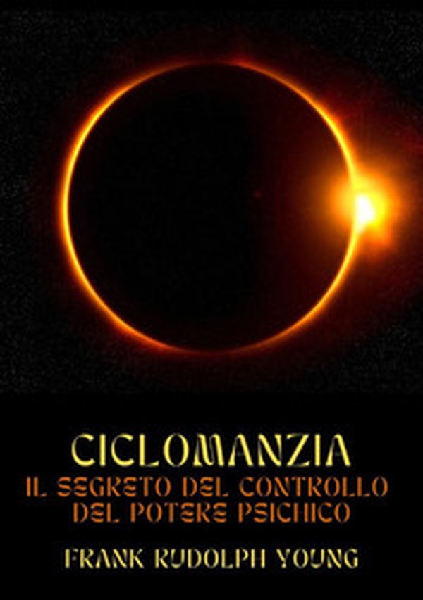 Ciclomanzia. Il segreto del controllo del potere psichico - Librerie.coop Ciclomanzia. Il segreto del controllo del potere psichico - Librerie.coop