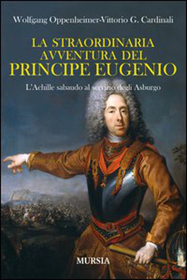 La straordinaria avventura del principe Eugenio. L'Achille sabaudo al servizio degli Asburgo - Librerie.coop La straordinaria avventura del principe Eugenio. L'Achille sabaudo al servizio degli Asburgo - Librerie.coop