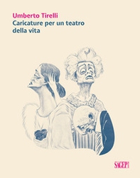 Umberto Tirelli. Caricature per un teatro della vita - Librerie.coop