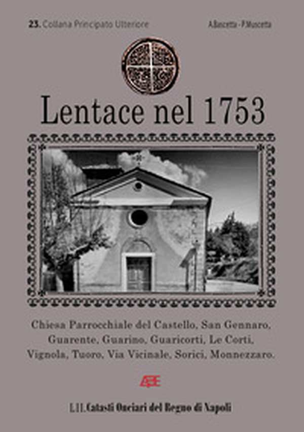 Lentace nel 1753. 23° Catasto Onciario del Principato Ultra Benevento - Librerie.coop Lentace nel 1753. 23° Catasto Onciario del Principato Ultra Benevento - Librerie.coop