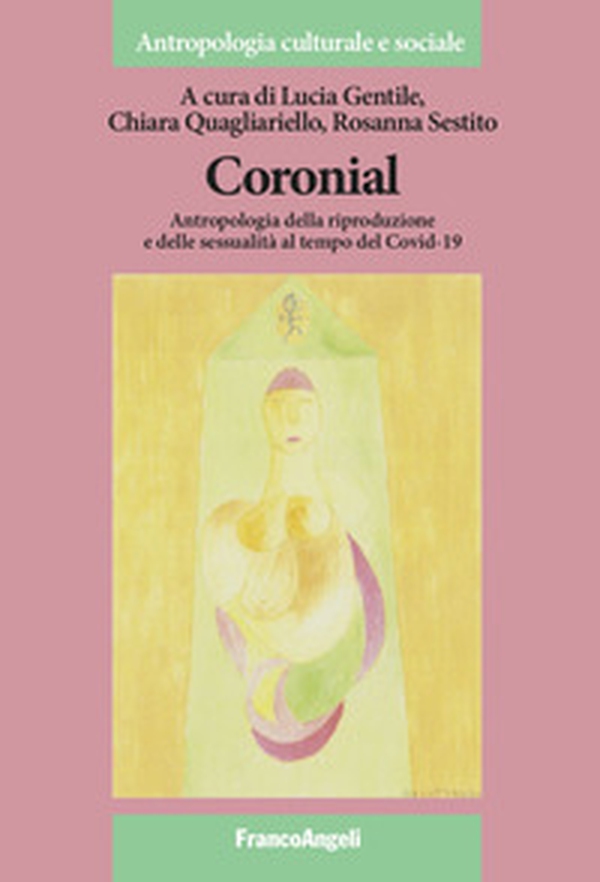 Coronial. Antropologia della riproduzione e delle sessualità al tempo del Covid-19 - Librerie.coop Coronial. Antropologia della riproduzione e delle sessualità al tempo del Covid-19 - Librerie.coop