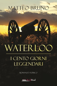 Waterloo. iI cento giorni leggendari - Librerie.coop