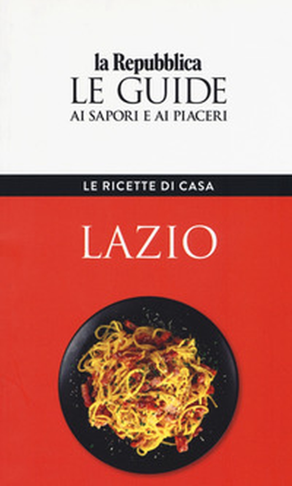 Lazio. Le ricette di casa. Le guide ai sapori e ai piaceri - Librerie.coop Lazio. Le ricette di casa. Le guide ai sapori e ai piaceri - Librerie.coop