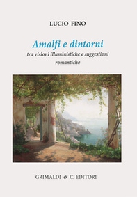 Amalfi e dintorni. Tra visioni illuministiche e suggestioni romantiche - Librerie.coop