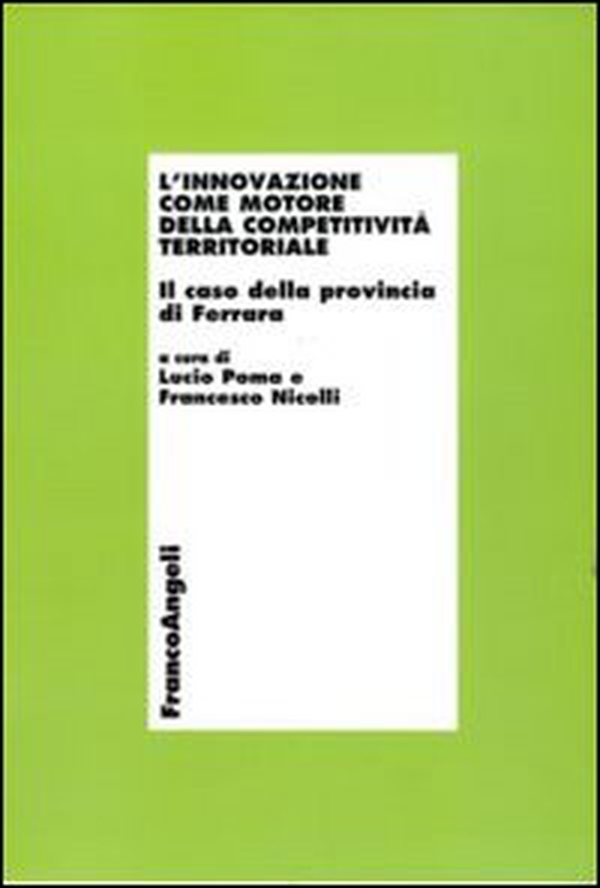 L'innovazione come motore della competitività territoriale. Il caso della provincia di Ferrara - Librerie.coop L'innovazione come motore della competitività territoriale. Il caso della provincia di Ferrara - Librerie.coop