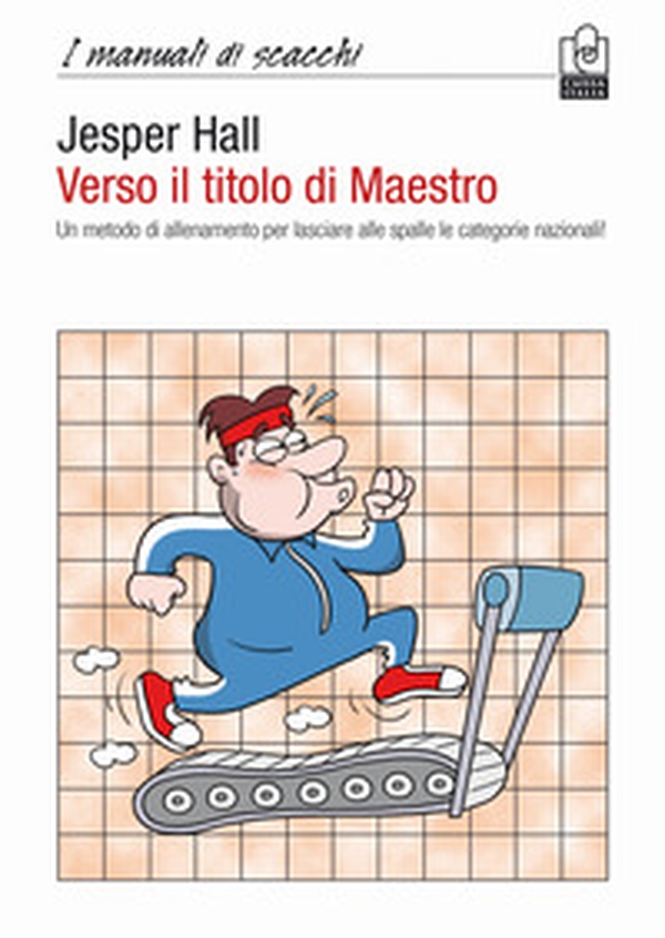 Verso il titolo di maestro. Un metodo di allenamento per lasciare alle spalle le categorie nazionali! - Librerie.coop Verso il titolo di maestro. Un metodo di allenamento per lasciare alle spalle le categorie nazionali! - Librerie.coop